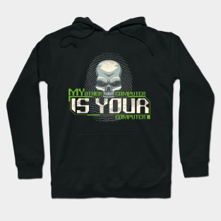 My Computer is YOUR Computer - Gift for Hackers Hoodie
